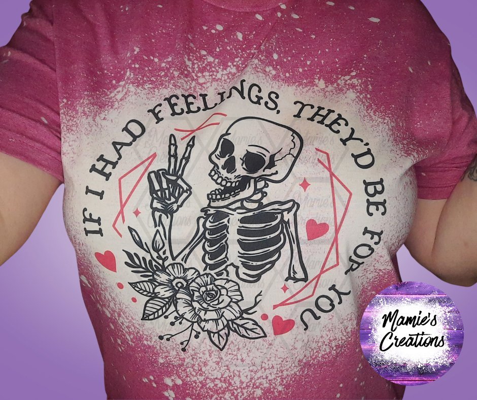 If I Had Feelings T-shirt - Mamie's Creations